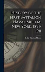 History of the First Battalion Naval Militia, New York, 1891-1911 