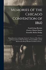 Memories of the Chicago Convention of 1860 : Being Interviews With Judge Charles C. Nourse of Des Moines and General Gren-ville M. Dodge of Council Bl