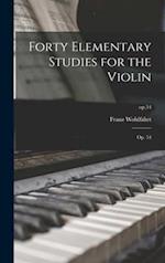Forty Elementary Studies for the Violin : Op. 54; op.54 
