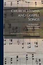Church Hymns and Gospel Songs : for Use in Church Services, Prayer Meetings and Other Religious Services 