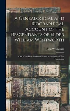 A Genealogical and Biographical Account of the Descendants of Elder William Wentworth