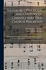 Havergal's Psalmody and Century of Chants From "Old Church Psalmody : Hundred Tunes & Unpublished Manuscripts of the Late Rev. W. H. Havergal, Honorar