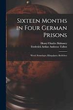 Sixteen Months in Four German Prisons : Wesel, Sennelager, Klingelputz, Ruhleben 