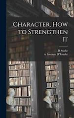 Character, How to Strengthen It [microform] 