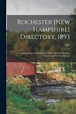 Rochester [New Hampshire] Directory, 1893; Containing General Information of the Citizens, Business, Streets, and the City Record; 1893