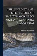 The Ecology and Life History of the Common Frog (Rana Temporaria Temporaria)