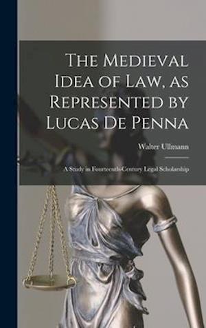 The Medieval Idea of Law, as Represented by Lucas De Penna