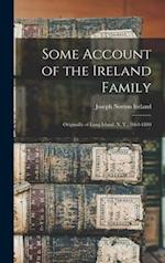 Some Account of the Ireland Family : Originally of Long Island, N. Y., 1664-1880 