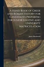 A Hand Book of Greek and Roman History for Candidates Preparing for Junior Leaving and University Matriculation [microform] 