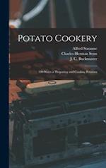 Potato Cookery : 300 Ways of Preparing and Cooking Potatoes 