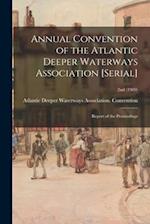 Annual Convention of the Atlantic Deeper Waterways Association [serial] : Report of the Proceedings; 2nd (1909) 