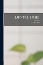 Dental Times; 5, (1867-1868) 