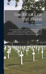 The Riddle of the Rhine; Chemical Strategy in Peace and War. An Account of the Critical Struggle for Power and for the Decisive War Initiative. The Ca