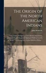 The Origin of the North American Indians [microform] : With a Faithful Description of Their Manners and Customs, Both Civil and Military, Their Religi