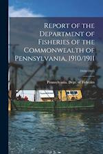 Report of the Department of Fisheries of the Commonwealth of Pennsylvania, 1910/1911; 1910/1911 