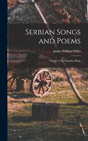 Serbian Songs and Poems: Chords of the Yugoslav Harp