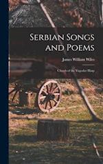 Serbian Songs and Poems: Chords of the Yugoslav Harp 