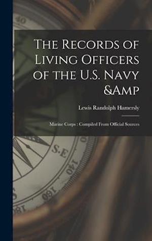 The Records of Living Officers of the U.S. Navy & Marine Corps : Compiled From Official Sources