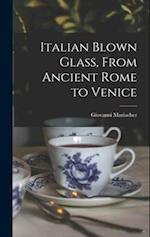 Italian Blown Glass, From Ancient Rome to Venice