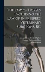 The Law of Horses, Including the Law of Innkeepers, Veterinary Surgeons, &c. [microform] 