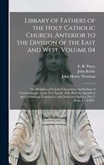 Library of Fathers of the Holy Catholic Church, Anterior to the Division of the East and West, Volume 04: The Homilies of S. John Chrysostom Archbisho
