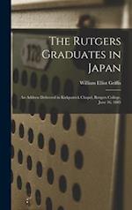 The Rutgers Graduates in Japan : an Address Delivered in Kirkpatrick Chapel, Rutgers College, June 16, 1885 
