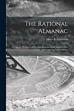 The Rational Almanac : Tracing the Evolution of Modern Almanacs From Ancient Ideas of Time, and Suggesting Improvements 