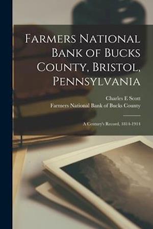 Farmers National Bank of Bucks County, Bristol, Pennsylvania : a Century's Record, 1814-1914