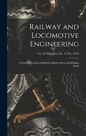 Railway and Locomotive Engineering : a Practical Journal of Railway Motive Power and Rolling Stock; vol. 29 no. 1 Jan.-no. 12 Dec. 1916
