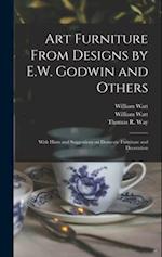Art Furniture From Designs by E.W. Godwin and Others : With Hints and Suggestions on Domestic Furniture and Decoration 
