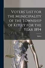 Voters' List for the Municipality of the Township of Kitley for the Year 1894 [microform] 