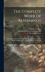 The Complete Work of Rembrandt : History, Description and Heliographic Reproduction of All the Master's Pictures, With a Study of His Life and His Art