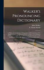 Walker's Pronouncing Dictionary [microform] : in Which the Accentuation, Orthography and Pronunciation of the English Language Are Distinctly Shown, a