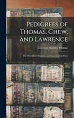 Pedigrees of Thomas, Chew, and Lawrence : the West River Register, and Genealogical Notes 