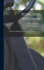 Rowland Vaughan : His Books, Published 1610 ; Republished and Prefaced by Ellen Beatrice Wood, 1897 