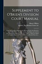 Supplement to O'Brien's Division Court Manual [microform] : Containing the Amendments to the Division Courts Acts Passed in 1882, 1884 & 1885 : Togeth