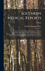 Southern Medical Reports : Consisting of General and Special Reports, on the Medical Topography, Meteorology, and Prevalent Diseases, in the Following