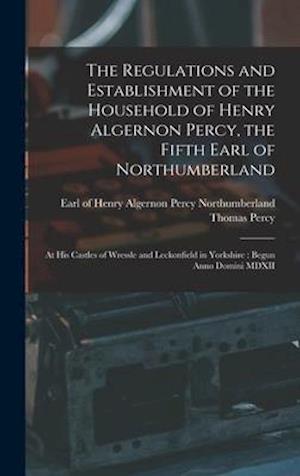 The Regulations and Establishment of the Household of Henry Algernon Percy, the Fifth Earl of Northumberland [microform]