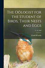 The Oölogist for the Student of Birds, Their Nests and Eggs; v. 25 1908 