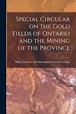 Special Circular on the Gold Fields of Ontario and the Mining of the Province [microform] 