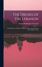 The Druses of the Lebanon: Their Manners, Customs, and History. With a Translation of Their Religious Code 
