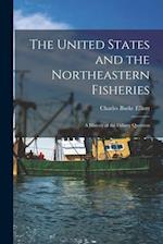The United States and the Northeastern Fisheries [microform] : a History of the Fishery Question 
