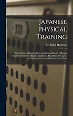 Japanese Physical Training : the System of Exercise, Diet, and General Mode of Living That Has Made the Mikado's People the Healthiest, Strongest, and