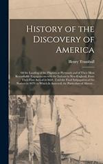 History of the Discovery of America [microform] : of the Landing of the Pilgrims at Plymouth and of Their Most Remarkable Engagements With the Indians