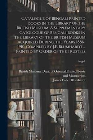 Catalogue of Bengali Printed Books in the Library of the British Museum. A Supplementary Catologue of Bengali Books in the Library of the British Muse