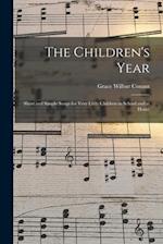 The Children's Year : Short and Simple Songs for Very Little Children in School and at Home 
