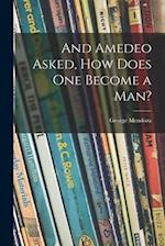 And Amedeo Asked, How Does One Become a Man?