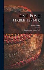 Ping-pong (Table Tennis): the Game and How to Play It 