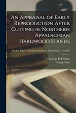 An Appraisal of Early Reproduction After Cutting in Northern Appalachian Hardwood Stands; no.162