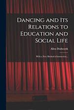 Dancing and Its Relations to Education and Social Life : With a New Method of Instruction... 